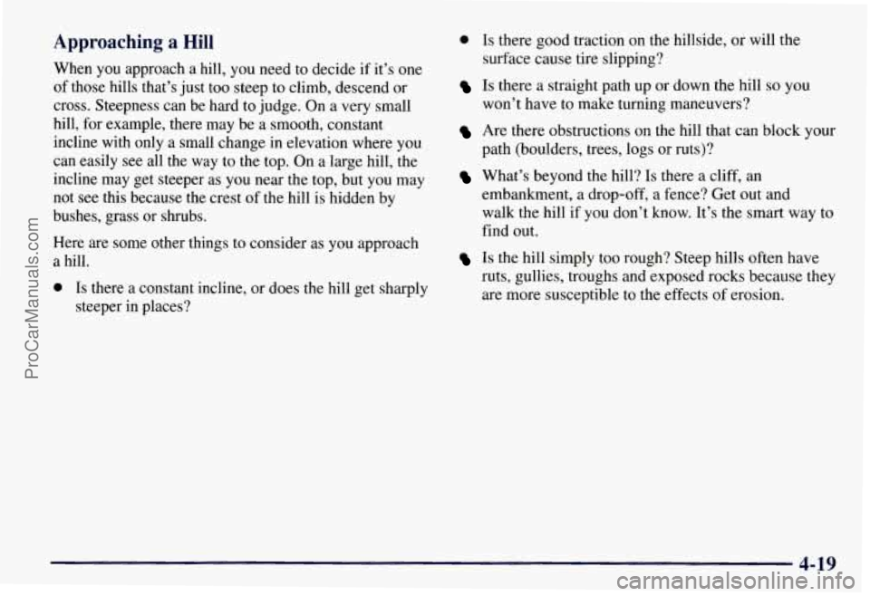 CHEVROLET SUBURBAN 1997  Owners Manual Approaching  a Hill 
When  you approach a  hill,  you need to  decide if it’s one 
of those hills  that’s just  too  steep  to  climb,  descend or 
cross. Steepness can  be hard  to  judge.  On a 