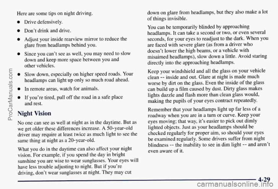 CHEVROLET SUBURBAN 1997 Owners Manual Here are some tips on night driving.
0
0
0
0
0
0
0
Drive defensively.
Don’t drink and drive.
Adjust your inside rearview mirror to reduce the
glare from headlamps behind you.
Since CHEVROLET SUBURBAN 1997 Owners Manual Here are some tips on night driving.
0
0
0
0
0
0
0
Drive defensively.
Don’t drink and drive.
Adjust your inside rearview mirror to reduce the
glare from headlamps behind you.
Since