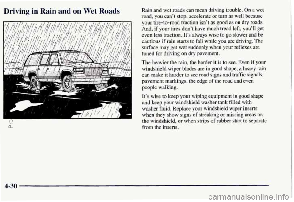 CHEVROLET SUBURBAN 1997 Owners Manual Driving in Rain and on Wet Roads
mt
Rain and wet roads can mean driving trouble. On a wet
road, you can’t stop, accelerate or turn as well because
your tire-to-road traction isn’t a CHEVROLET SUBURBAN 1997 Owners Manual Driving in Rain and on Wet Roads
mt
Rain and wet roads can mean driving trouble. On a wet
road, you can’t stop, accelerate or turn as well because
your tire-to-road traction isn’t a