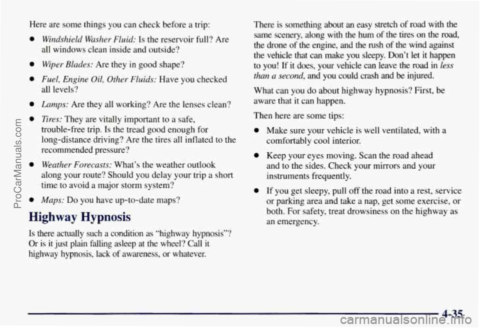 CHEVROLET SUBURBAN 1997  Owners Manual Here are some things  you can check before a trip: 
0 
0 
0 
0 
0 
0 
0 
Windshield  Washer  Fluid: Is the reservoir  full? Are 
all  windows  clean inside and  outside? 
Wiper Blades: Are  they  in g