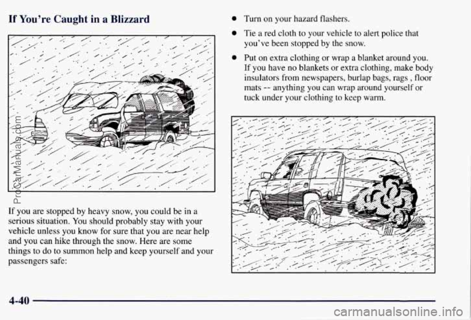 CHEVROLET SUBURBAN 1997  Owners Manual If You’re  Caught in a  Blizzard 
0 
If  you are stopped  by heavy  snow, you could be in a 
serious  situation. 
You should probably  stay with your 
vehicle  unless you know for  sure that you  ar