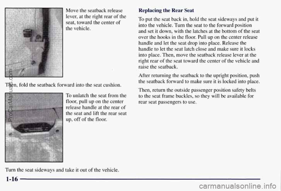 CHEVROLET SUBURBAN 1997 Owners Manual Move the seatback release
lever, at the right rear
of the
seat, toward the center
of
the vehicle.
Then, fold the seatback forward into the seat cushion.
To unlatch the seat from the
f CHEVROLET SUBURBAN 1997 Owners Manual Move the seatback release
lever, at the right rear
of the
seat, toward the center
of
the vehicle.
Then, fold the seatback forward into the seat cushion.
To unlatch the seat from the
f