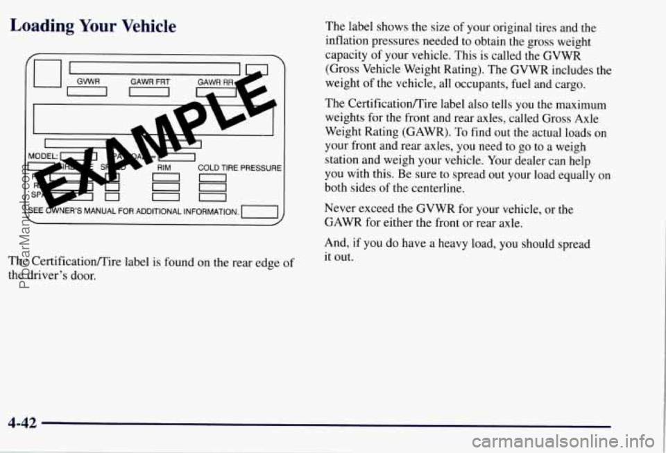 CHEVROLET SUBURBAN 1997  Owners Manual Loading Your Vehicle 
The Certificatiomire label is found on the rear  edge of 
the drivers  door.  The 
label shows the size  of  your original  tires  and  the 
inflation pressures  needed to obtai