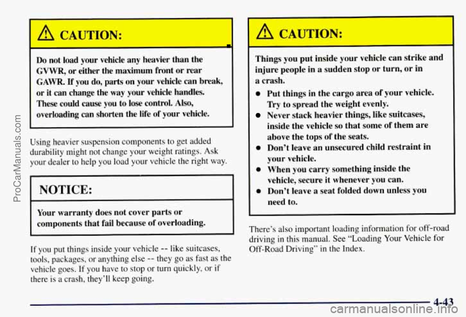 CHEVROLET SUBURBAN 1997  Owners Manual A CAUTION: 
- 
Do not  load  your  vehicle  any  heavier than the 
GVWR,  or either  the  maximum  front 
or rear 
3AWR. 
If’ you  do,  parts on  your  vehicle  can  break, 
or it  can  change  the 