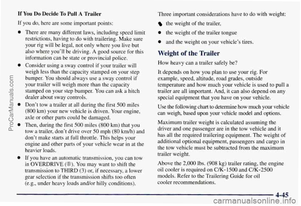 CHEVROLET SUBURBAN 1997  Owners Manual If You Do Decide To Pull A Trailer 
If  you do, here are  some important points: 
0 
0 
0 
0 
0 
There are  many different laws, including speed limit 
restrictions, having to  do with trailering.  Ma