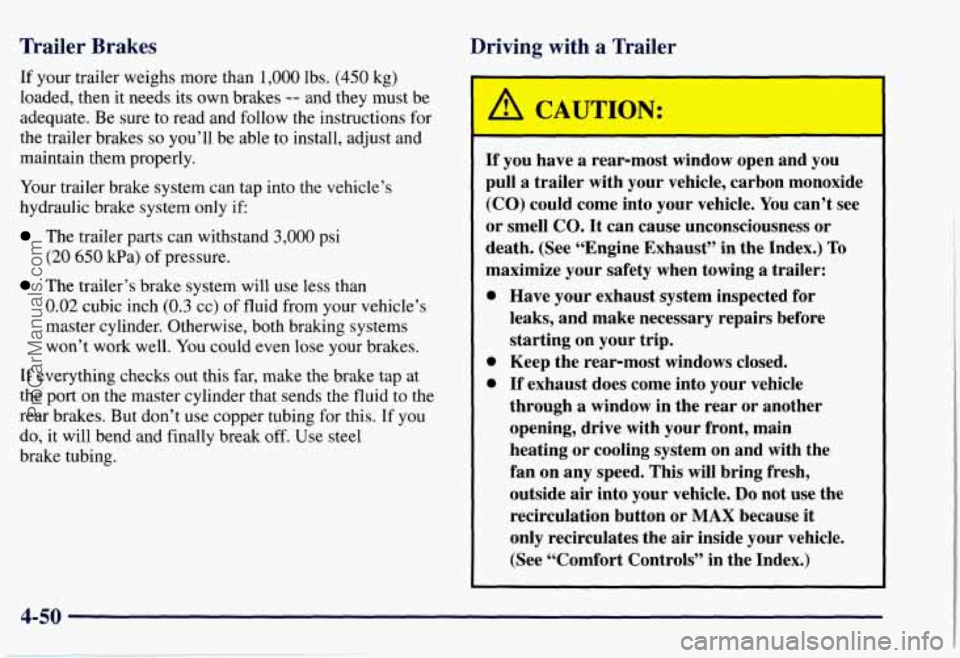 CHEVROLET SUBURBAN 1997  Owners Manual Trailer  Brakes 
If your  trailer weighs more  than 1,000 Ibs. (450 kg) 
loaded,  then  it needs  its  own brakes -- and they  must  be 
adequate.  Be sure  to  read and  follow 
the instructions  for