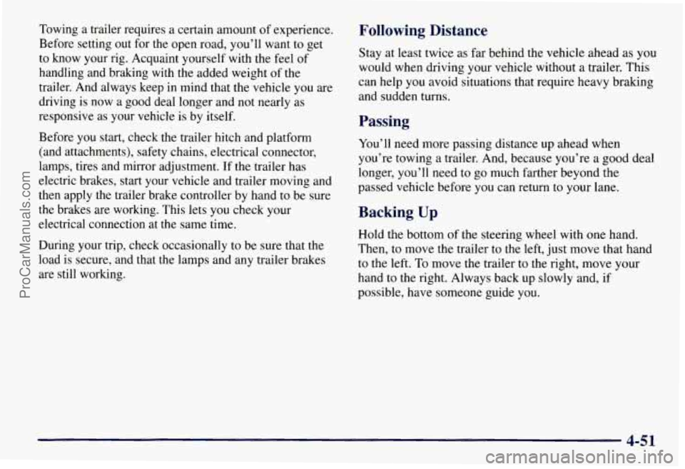 CHEVROLET SUBURBAN 1997  Owners Manual Towing a trailer requires a certain amount  of experience. 
Before setting out for  the open road, you’ll want  to get 
to  know  your  rig. Acquaint  yourself with the feel  of 
handling  and braki