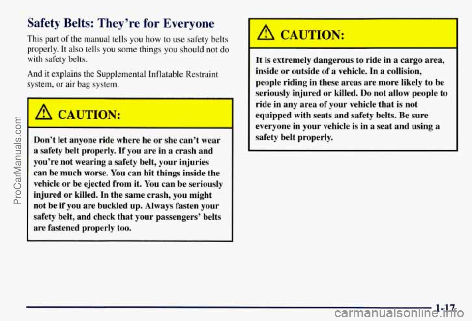 CHEVROLET SUBURBAN 1997 Owners Manual Safety Belts: They’re for Everyone
This part of the manual tells you how to use safety belts
properly. It also tells you some things you should not
do
with safety belts.
And it exp CHEVROLET SUBURBAN 1997 Owners Manual Safety Belts: They’re for Everyone
This part of the manual tells you how to use safety belts
properly. It also tells you some things you should not
do
with safety belts.
And it exp