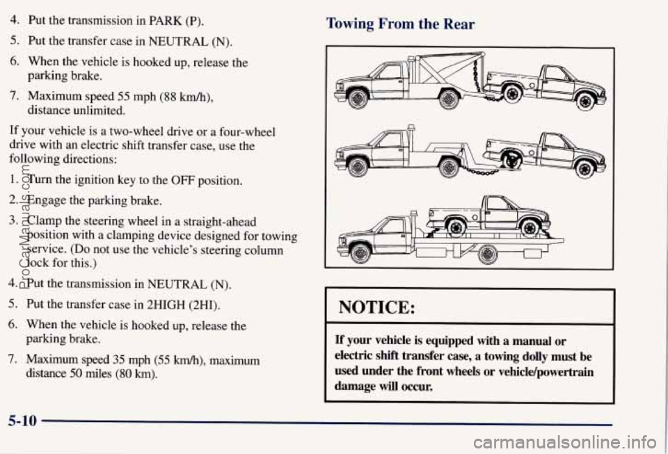 CHEVROLET SUBURBAN 1997 Owners Manual 4. Put the transmission in PARK (P).
5. Put the transfer case in NEUTRAL (N).
6. When the vehicle is hooked up, release the
7. Maximum speed 55 mph (88 km/h),
If your vehicle is a two-wheel CHEVROLET SUBURBAN 1997 Owners Manual 4. Put the transmission in PARK (P).
5. Put the transfer case in NEUTRAL (N).
6. When the vehicle is hooked up, release the
7. Maximum speed 55 mph (88 km/h),
If your vehicle is a two-wheel