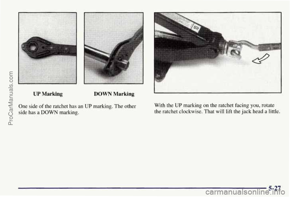 CHEVROLET SUBURBAN 1997 Owners Manual UP Marking DOWN Marking
One side of the ratchet has an UP marking. The other
side has a
DOWN marking. With the
UP marking on the ratchet
facing you, rotate
the ratchet clockwise.
That will CHEVROLET SUBURBAN 1997 Owners Manual UP Marking DOWN Marking
One side of the ratchet has an UP marking. The other
side has a
DOWN marking. With the
UP marking on the ratchet
facing you, rotate
the ratchet clockwise.
That will