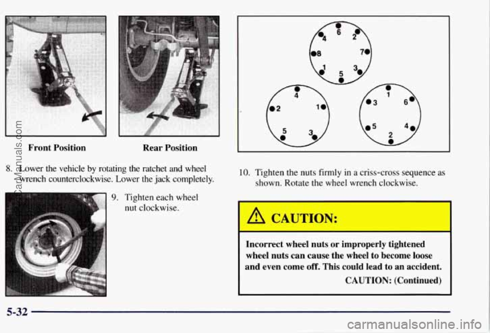 CHEVROLET SUBURBAN 1997 Owners Manual 7
Front Position Rear Position
10. Tighten the nuts firmly in a criss-cross sequence as
shown. Rotate the wheel wrench clockwise.
Incorrect wheel nuts or improperly tightened
wheel nut CHEVROLET SUBURBAN 1997 Owners Manual 7
Front Position Rear Position
10. Tighten the nuts firmly in a criss-cross sequence as
shown. Rotate the wheel wrench clockwise.
Incorrect wheel nuts or improperly tightened
wheel nut