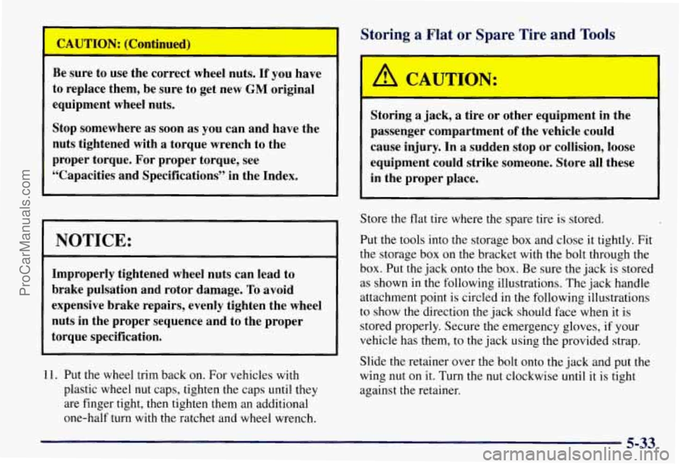 CHEVROLET SUBURBAN 1997 Owners Manual I CAU‘IWN: (Continued)
Be sure to use the correct wheel nuts. If you have
to replace them, be sure to get new
GM original
equipment wheel nuts.
Stop somewhere as soon as you ca CHEVROLET SUBURBAN 1997 Owners Manual I CAU‘IWN: (Continued)
Be sure to use the correct wheel nuts. If you have
to replace them, be sure to get new
GM original
equipment wheel nuts.
Stop somewhere as soon as you ca