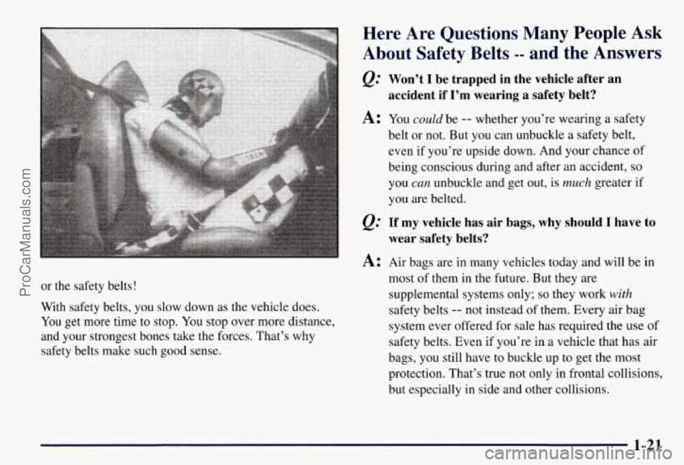CHEVROLET SUBURBAN 1997 Owners Manual or the safety belts!
With safety belts, you slow down as the vehicle does.
You get more time to stop. You stop over more distance,
and your strongest bones take the forces. That’s w CHEVROLET SUBURBAN 1997 Owners Manual or the safety belts!
With safety belts, you slow down as the vehicle does.
You get more time to stop. You stop over more distance,
and your strongest bones take the forces. That’s w