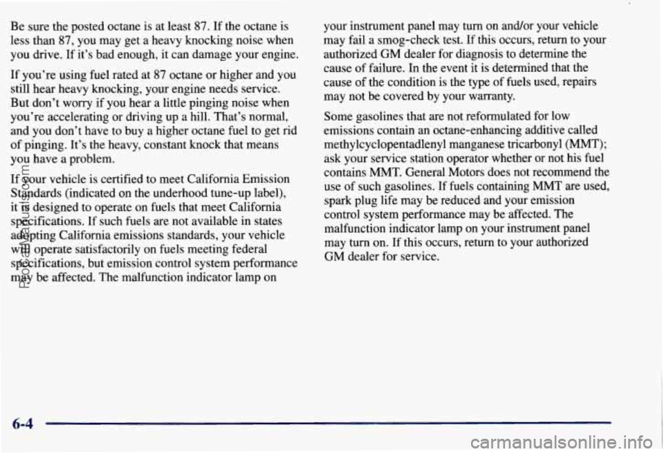 CHEVROLET SUBURBAN 1997 Owners Manual Be sure the posted octane is at least 87. If the octane is
less than
87, you may get a heavy knocking noise when
you drive. If it’s bad enough, it can damage your engine.
If CHEVROLET SUBURBAN 1997 Owners Manual Be sure the posted octane is at least 87. If the octane is
less than
87, you may get a heavy knocking noise when
you drive. If it’s bad enough, it can damage your engine.
If