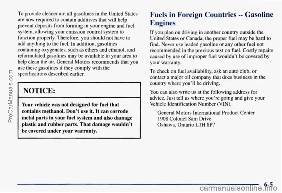 CHEVROLET SUBURBAN 1997 Owners Manual To provide cleaner air, all gasolines in the United States
are now required to contain additives that will help
prevent deposits from forming in your engine and fuel
system, allowi CHEVROLET SUBURBAN 1997 Owners Manual To provide cleaner air, all gasolines in the United States
are now required to contain additives that will help
prevent deposits from forming in your engine and fuel
system, allowi
