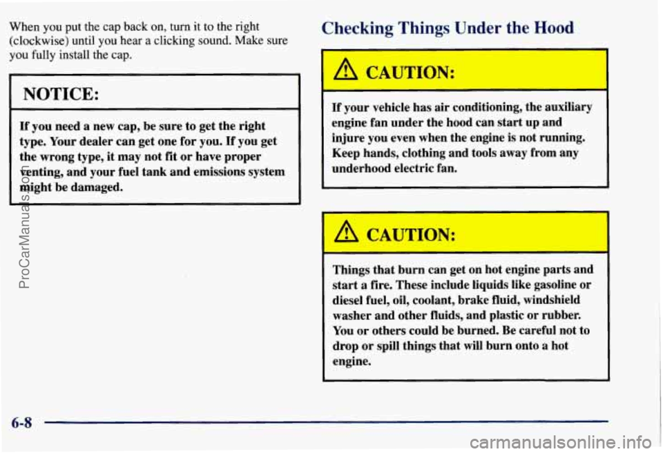 CHEVROLET SUBURBAN 1997 Owners Manual When you put the cap back on, turn it to the right
(clockwise) until you hear a clicking sound.
Make sure
you fully install the cap.
NOTICE:
If you need a new cap, be sure to get CHEVROLET SUBURBAN 1997 Owners Manual When you put the cap back on, turn it to the right
(clockwise) until you hear a clicking sound.
Make sure
you fully install the cap.
NOTICE:
If you need a new cap, be sure to get