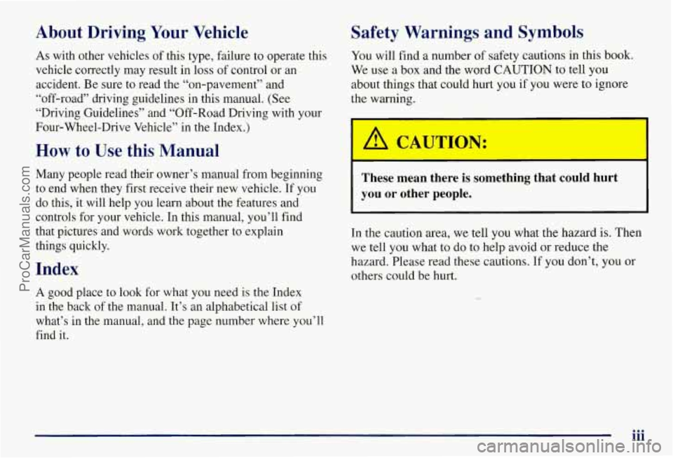 CHEVROLET SUBURBAN 1997 Owners Manual About Driving Your Vehicle Safety Warnings and Symbols
As with other vehicles of this type, failure to operate this You will find a number of safety cautions in this book.
vehicle cor CHEVROLET SUBURBAN 1997 Owners Manual About Driving Your Vehicle Safety Warnings and Symbols
As with other vehicles of this type, failure to operate this You will find a number of safety cautions in this book.
vehicle cor