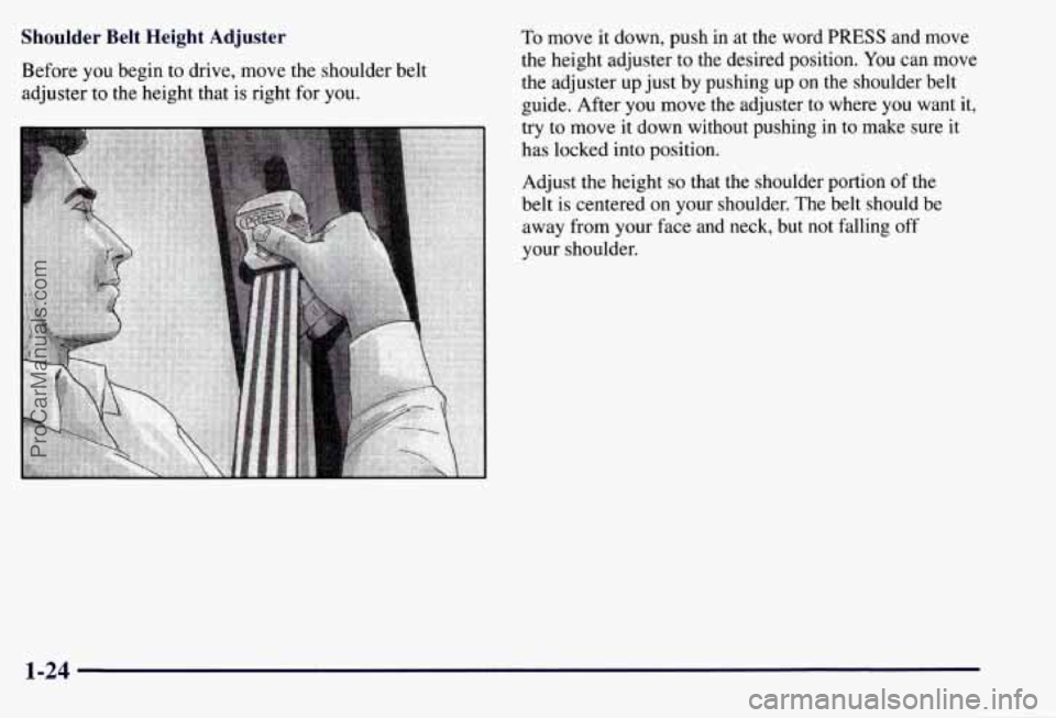 CHEVROLET SUBURBAN 1997 Owners Guide Shoulder  Belt  Height  Adjuster 
Before you begin to drive, move the  shoulder belt 
adjuster  to the height that  is right  for  you. 
To move  it down,  push in  at the word PRESS and move 
the hei