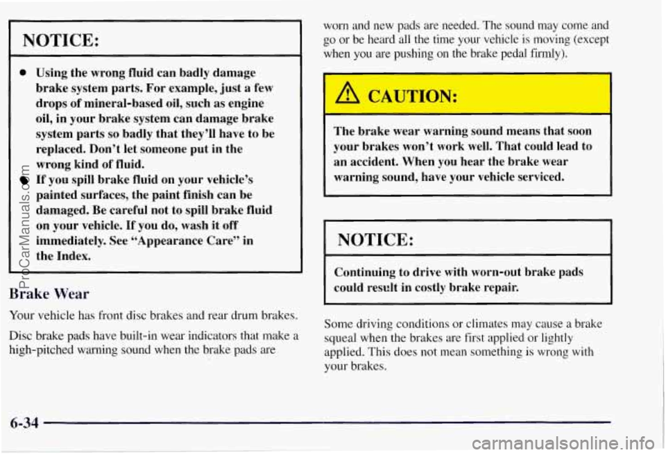 CHEVROLET SUBURBAN 1997 Owners Manual NOTICE:
0 Using the wrong fluid can badly damage
brake system parts. For example, just
a few
drops of mineral-based oil, such
as engine
oil, in your brake system can damage b CHEVROLET SUBURBAN 1997 Owners Manual NOTICE:
0 Using the wrong fluid can badly damage
brake system parts. For example, just
a few
drops of mineral-based oil, such
as engine
oil, in your brake system can damage b