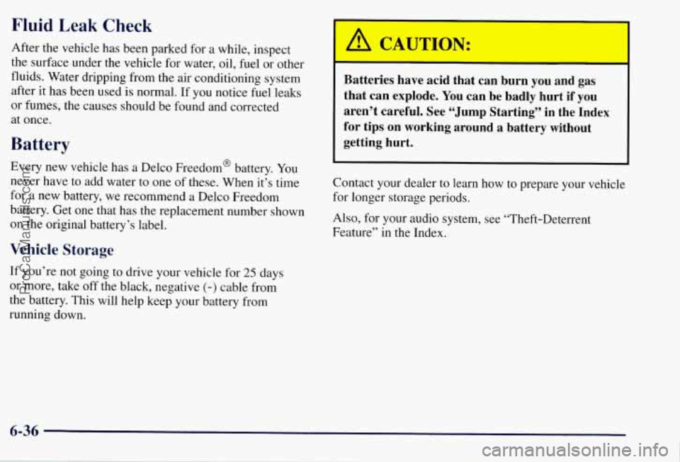 CHEVROLET SUBURBAN 1997 Owners Manual Fluid Leak Check
After the vehicle has been parked for a while, inspect
the surface under the vehicle for water, oil, fuel or other
fluids. Water dripping from the air conditioning syst CHEVROLET SUBURBAN 1997 Owners Manual Fluid Leak Check
After the vehicle has been parked for a while, inspect
the surface under the vehicle for water, oil, fuel or other
fluids. Water dripping from the air conditioning syst
