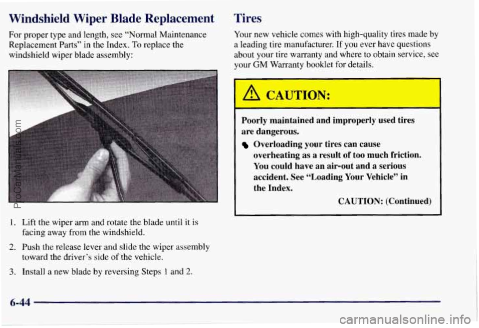 CHEVROLET SUBURBAN 1997 Owners Manual Windshield Wiper Blade Replacement
For proper type and length, see “Normal Maintenance
Replacement Parts” in the Index.
To replace the
windshield wiper blade assembly:
1. Lift the CHEVROLET SUBURBAN 1997 Owners Manual Windshield Wiper Blade Replacement
For proper type and length, see “Normal Maintenance
Replacement Parts” in the Index.
To replace the
windshield wiper blade assembly:
1. Lift the