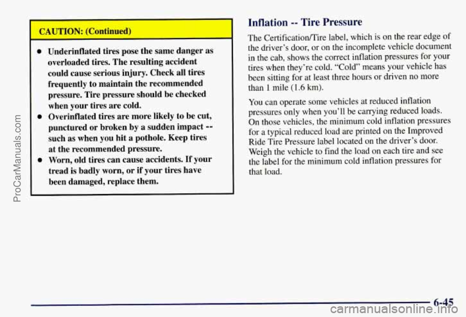 CHEVROLET SUBURBAN 1997 Owners Manual CAUTION: (Co
0 Underinflated tires pose the same danger as
overloaded tires. The resulting accident
could cause serious injury. Check all tires
frequently to maintain the recommended
pre CHEVROLET SUBURBAN 1997 Owners Manual CAUTION: (Co
0 Underinflated tires pose the same danger as
overloaded tires. The resulting accident
could cause serious injury. Check all tires
frequently to maintain the recommended
pre