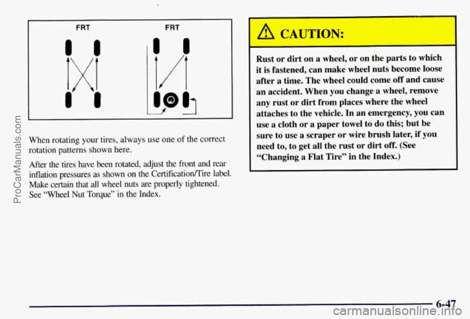 CHEVROLET SUBURBAN 1997 Owners Manual FRT
f DO5
When rotating your tires, always use one of the correct
rotation patterns shown here.
After the tires have been rotated, adjust the front and rear
inflation pressures a CHEVROLET SUBURBAN 1997 Owners Manual FRT
f DO5
When rotating your tires, always use one of the correct
rotation patterns shown here.
After the tires have been rotated, adjust the front and rear
inflation pressures a