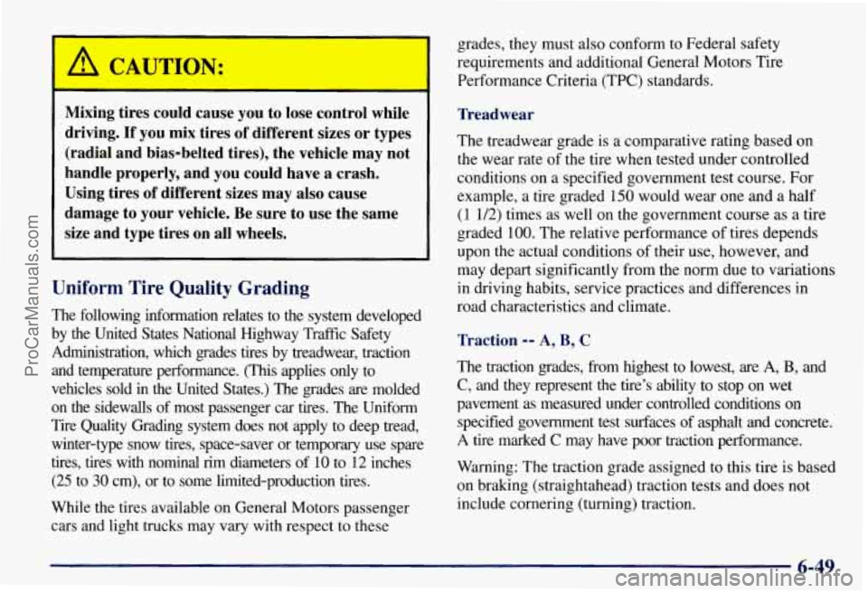CHEVROLET SUBURBAN 1997 Owners Manual Mixing tires could cause you to lose control while
driving.
If you mix tires of different sizes or types
(radial and bias-belted tires), the vehicle may not
handle properly, a CHEVROLET SUBURBAN 1997 Owners Manual Mixing tires could cause you to lose control while
driving.
If you mix tires of different sizes or types
(radial and bias-belted tires), the vehicle may not
handle properly, a