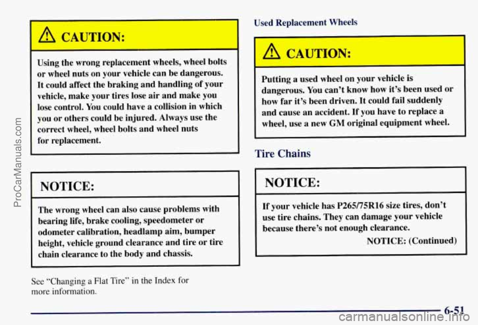 CHEVROLET SUBURBAN 1997 Owners Manual I A CAUTION:
Using the wrong replacement wheels, wheel bolts
or wheel nuts on your vehicle can be dangerous.
It could affect the braking and handling of your
vehicle, make your CHEVROLET SUBURBAN 1997 Owners Manual I A CAUTION:
Using the wrong replacement wheels, wheel bolts
or wheel nuts on your vehicle can be dangerous.
It could affect the braking and handling of your
vehicle, make your