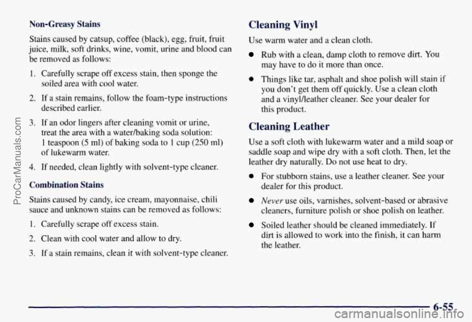 CHEVROLET SUBURBAN 1997  Owners Manual Non-Greasy  Stains Cleaning Vinyl 
Stains caused  by catsup,  coffee (black),  egg,  fruit,  fruit 
juice,  milk, soft drinks, wine, vomit,  urine and blood  can 
be  removed  as  follows: 
1. Careful