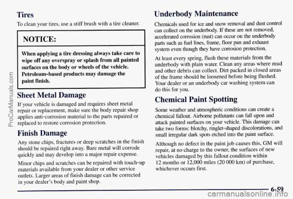 CHEVROLET SUBURBAN 1997 Owners Manual Tires
To clean your tires, use a stiff brush with a tire cleaner.
L
NOTICE:
When applying a tire dressing always take care to
wipe off any overspray or splash from all painted CHEVROLET SUBURBAN 1997 Owners Manual Tires
To clean your tires, use a stiff brush with a tire cleaner.
L
NOTICE:
When applying a tire dressing always take care to
wipe off any overspray or splash from all painted