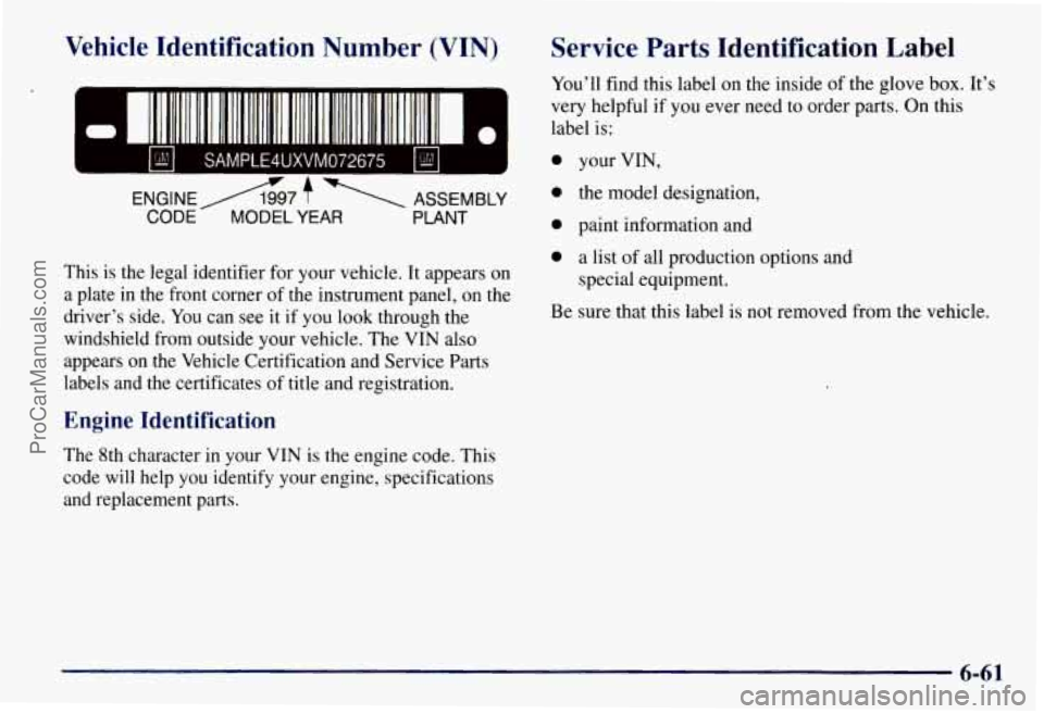 CHEVROLET SUBURBAN 1997 Owners Manual Vehicle Identification Number (VIN)
II I
1
- I1 11111111 1111 111 111111 111 111111 I1 111111111111 111111111 IIrn 0
@ SAMPLE4UXVM072675
CODE- MOD
This is the legal identifier for your vehi CHEVROLET SUBURBAN 1997 Owners Manual Vehicle Identification Number (VIN)
II I
1
- I1 11111111 1111 111 111111 111 111111 I1 111111111111 111111111 IIrn 0
@ SAMPLE4UXVM072675
CODE- MOD
This is the legal identifier for your vehi