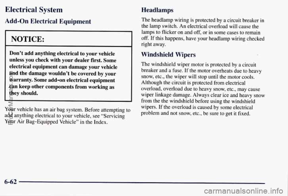 CHEVROLET SUBURBAN 1997  Owners Manual Electrical  System 
Add-on Electrical  Equipment 
NOTICE: 
Don’t  add  anything  electrical  to  your  vehicle 
unless  you  check  with  your  dealer  first.  Some 
electrical  equipment  can  dama