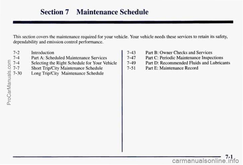 CHEVROLET SUBURBAN 1997  Owners Manual Section 7 Maintenance  Schedule 
This section covers  the maintenance required  for  your vehicle. Your vehicle needs  these services  to  retain  its  safety, 
dependability  and emission control per