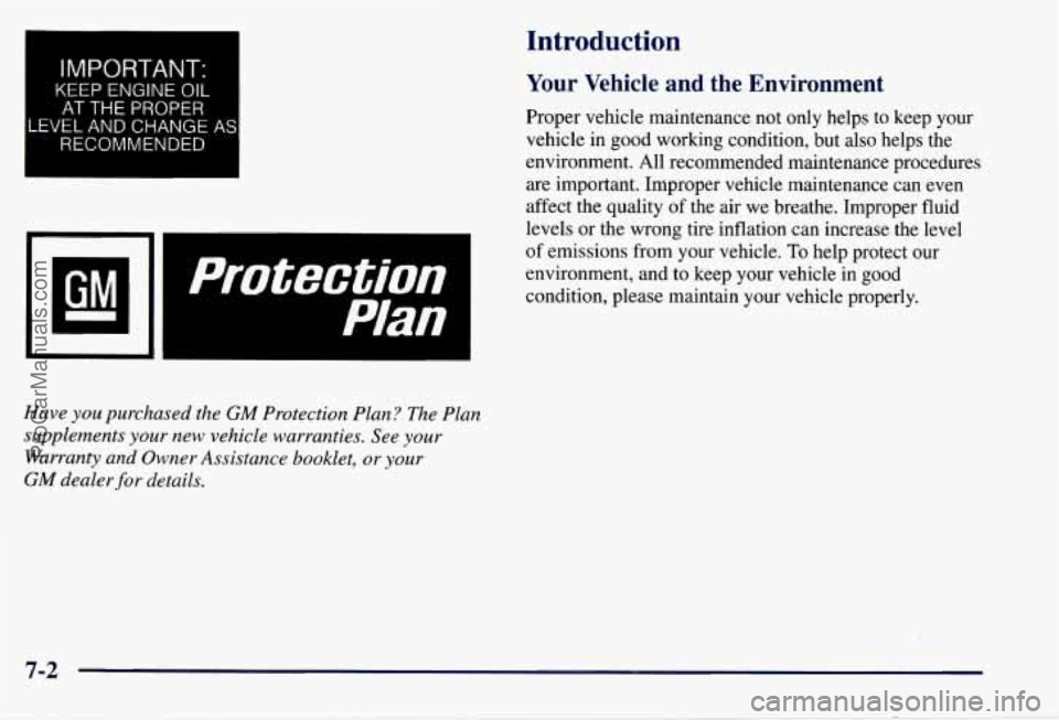 CHEVROLET SUBURBAN 1997  Owners Manual IMPORTANT: 
KEEP ENGINE  OIL 
AT THE PROPER 
LEVEL  AND  CHANGE AS 
RECOMMENDED 
1. 
Protection 
Plan 
Have you purchased the GM Protection Plan?  The Plan 
supplements 
your new  vehicle warranties. 