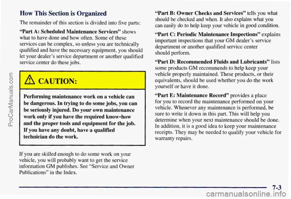 CHEVROLET SUBURBAN 1997  Owners Manual How This Section is Organized 
The remainder  of this section is divided  into  five parts: 
“Part 
A: Scheduled  Maintenance  Services”  shows 
what 
to have done  and how often.  Some of these 
