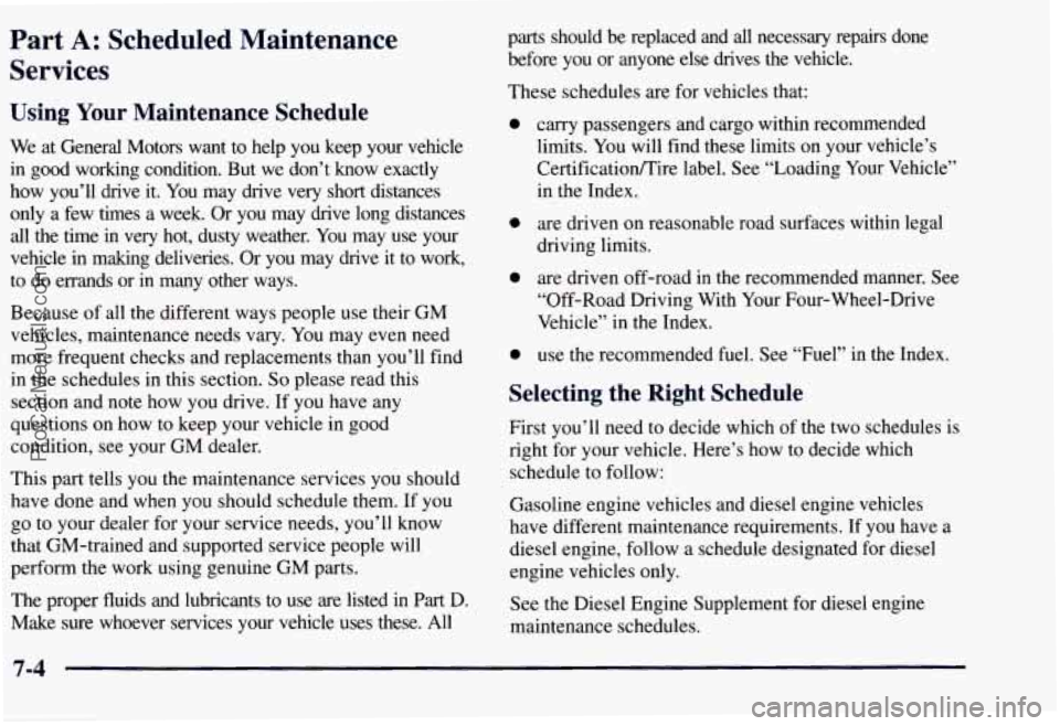 CHEVROLET SUBURBAN 1997  Owners Manual Part A: Scheduled  Maintenance 
Services 
Using  Your Maintenance  Schedule 
We  at  General  Motors  want  to help you  keep  your  vehicle 
in  good  working  condition.  But  we  don’t  know  exa