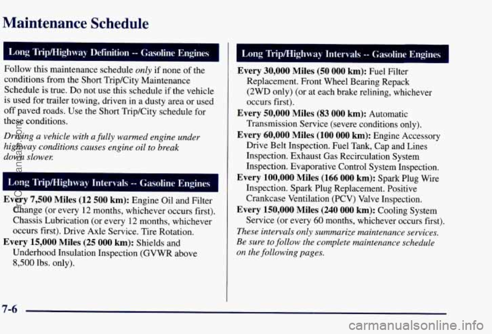 CHEVROLET SUBURBAN 1997  Owners Manual Maintenance  Schedule 
I Long  Trip/Highway  Definition -- Gacoline  Engines 
Follow  this maintenance  schedule only if none of the 
conditions  from  the Short  Trip/City  Maintenance 
Schedule  is 