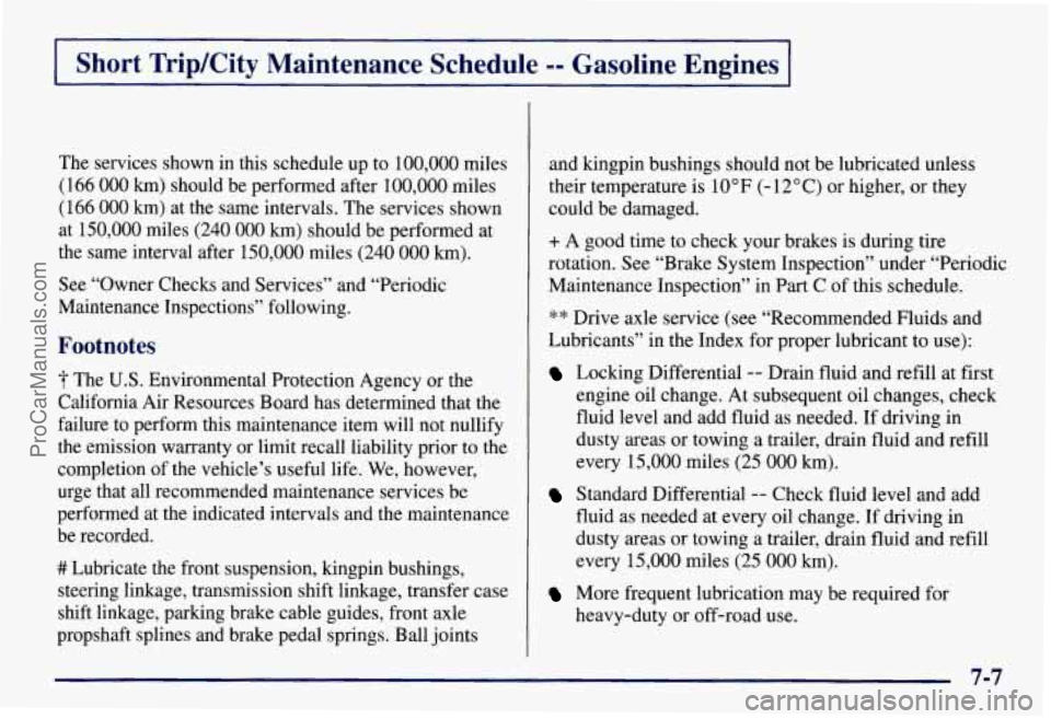 CHEVROLET SUBURBAN 1997  Owners Manual Short  Trip/City  Maintenance  Schedule -- Gasoline  Engines I 
The services shown in  this schedule  up to 100,000 miles 
( 166 000 km) should  be performed after  100,000 miles 
(166 
000 km) at  th