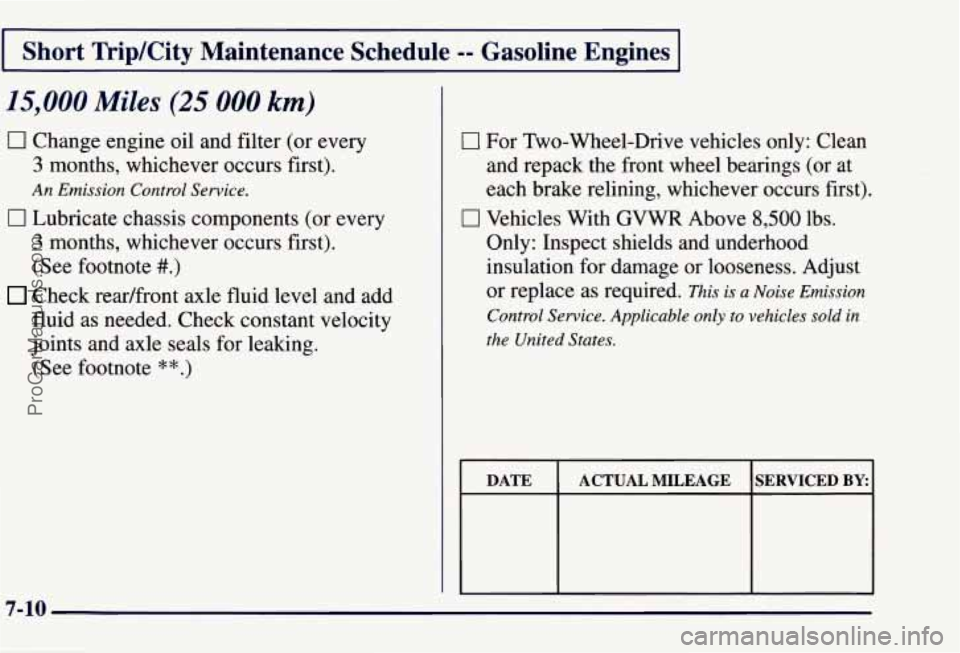 CHEVROLET SUBURBAN 1997  Owners Manual Short  Trip/City  Maintenance  Schedule -- Gasoline  Engines 
15,000 Miles (25 000 km) 
0 Change engine oil and filter (or every 
3 months, whichever occurs first). 
An Emission  Control  Service. 
0 