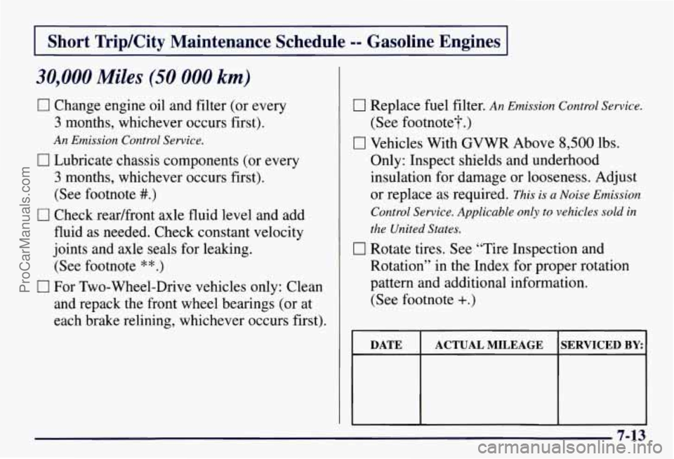 CHEVROLET SUBURBAN 1997  Owners Manual Short  Trip/City  Maintenance  Schedule -- Gasoline  Engines 
30,000 Miles (50 000 km) 
17 Change  engine  oil  and filter (or  every 
3 months,  whichever  occurs first). 
An Emission Control Service