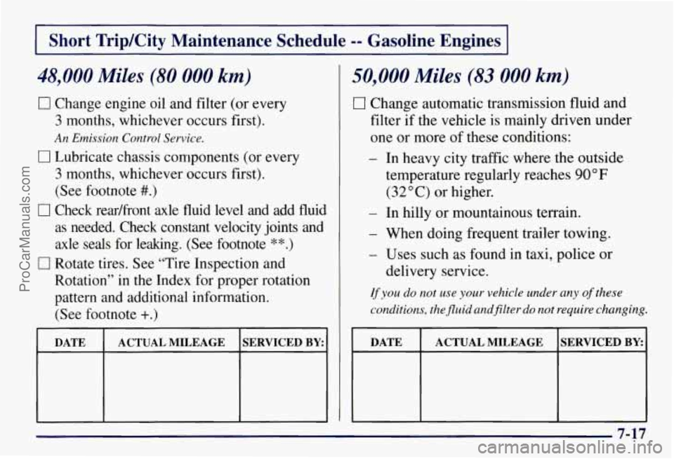 CHEVROLET SUBURBAN 1997  Owners Manual Short  TripKity  Maintenance  Schedule -- Gasoline  Engines 
48,000 Miles (80 000 km) 
0 Change engine oil  and  filter (or every 
3  months,  whichever  occurs first). 
An Emission Control Service. 
