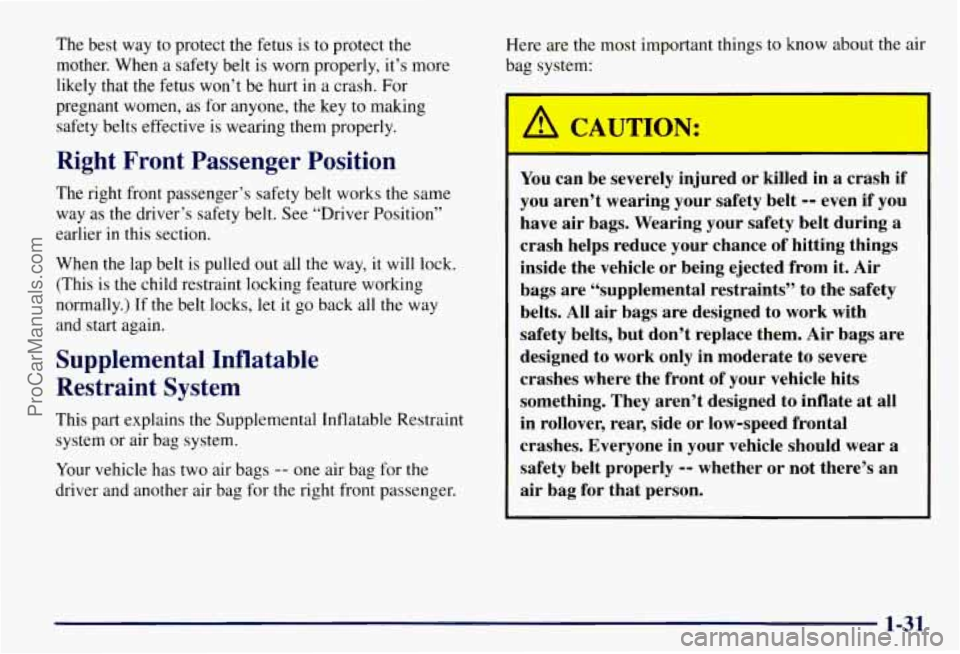CHEVROLET SUBURBAN 1997 Owners Guide The best way to protect the fetus is to protect the
mother. When a safety belt is worn properly, it’s more
likely that the fetus won’t be hurt in a crash. For
pregnant women, as fo CHEVROLET SUBURBAN 1997 Owners Guide The best way to protect the fetus is to protect the
mother. When a safety belt is worn properly, it’s more
likely that the fetus won’t be hurt in a crash. For
pregnant women, as fo