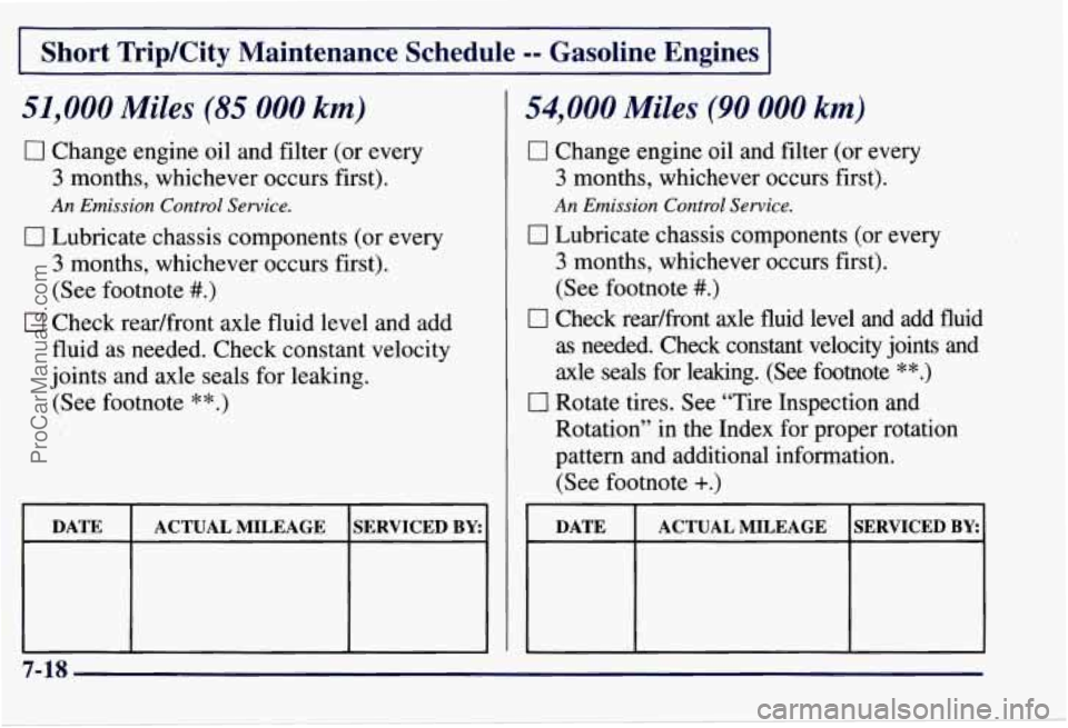 CHEVROLET SUBURBAN 1997  Owners Manual Short TripKity Maintenance  Schedule -- Gasoline  Engines 
51,000 Miles (85 000 km) 
0 Change engine oil and filter (or every 
3 months,  whichever  occurs first). 
An Emission  Control Service. 
0 Lu