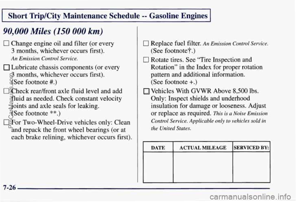 CHEVROLET SUBURBAN 1997  Owners Manual I Short  Trip/City  Maintenance  Schedule -- Gasoline  Engines I 
90,000 Miles (150 000 km) 
0 Change engine oil and filter (or  every 
3 months, whichever occurs first). 
An Emission  Control Service