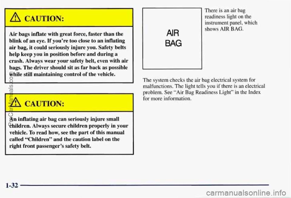 CHEVROLET SUBURBAN 1997 Owners Guide A CAUTION: 
Air bags  inflate  with great  force,  faster  than  the 
blink  of an  eye. 
If you’re  too close  to an  inflating 
air bag, it  could  seriously  injure you. Safety  belts 
help  keep