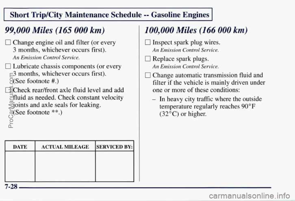 CHEVROLET SUBURBAN 1997  Owners Manual I Short TripKity Maintenance  Schedule -= Gasoline  Engines I 
99,000 Miles (165 000 km) 
0 Change engine oil and  filter  (or  every 
3 months,  whichever  occurs  first). 
An Emission  Control Servi