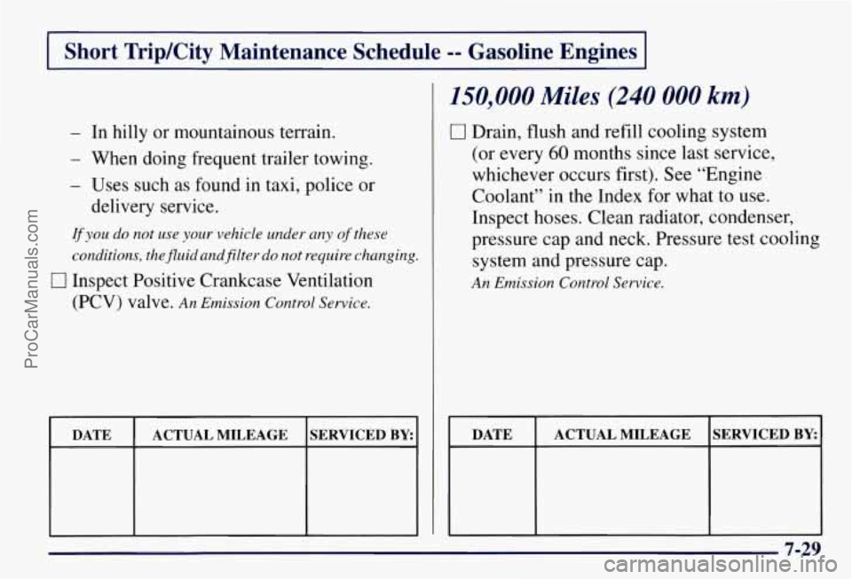 CHEVROLET SUBURBAN 1997  Owners Manual I Short  TripKity  Maintenance  Schedule -- Gasoline  Engines I 
- In hilly or  mountainous terrain. 
150,000 Miles (240 000 km) 
- When  doing frequent trailer towing. 
- Uses  such  as  found  in  t