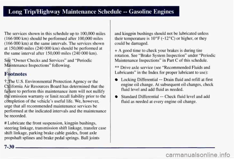 CHEVROLET SUBURBAN 1997  Owners Manual Long  Tripmighway  Maintenance  Schedule -- Gasoline  Engines 
The services shown  in this  schedule  up to 100,000 miles 
(166 
000 km) should  be performed  after 100,000 miles 
(166 
000 km) at the