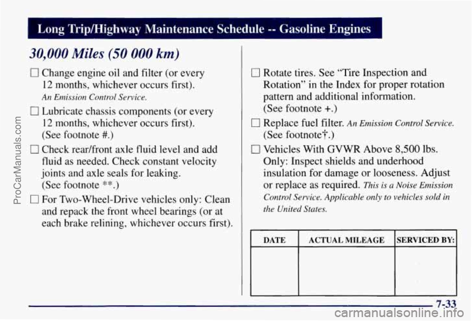 CHEVROLET SUBURBAN 1997  Owners Manual Long Tripmighway  Maintenance  Schedule -- Gasoline  Engines 
30,000 Miles (50 000 km) 
0 Change  engine  oil and  filter  (or  every 
12 months,  whichever  occurs  first). 
An Emission Control Servi